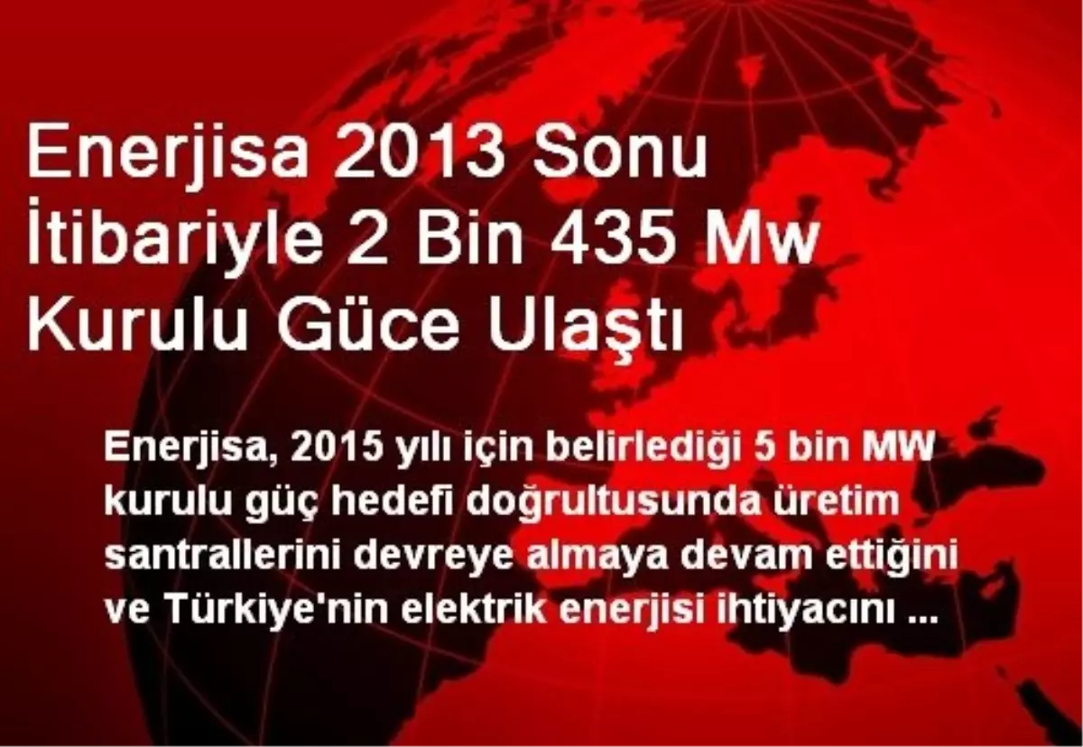 Enerjisa 2013 Sonu İtibariyle 2 Bin 435 Mw Kurulu Güce Ulaştı