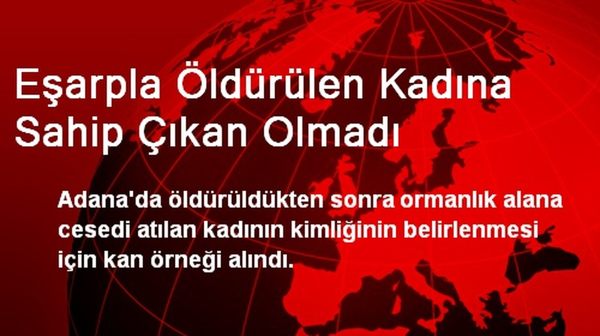 Eşarpla Öldürülen Kadına Sahip Çıkan Olmadı