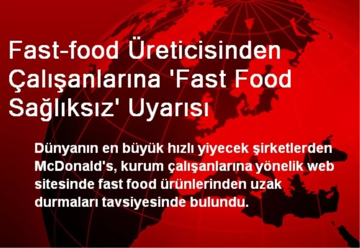 McDonald\'s Çalışanlarına Fast Food Sağlıksız Uyarısı Yaptı
