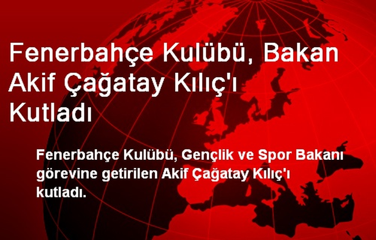 Fenerbahçe Kulübü, Bakan Akif Çağatay Kılıç\'ı Kutladı