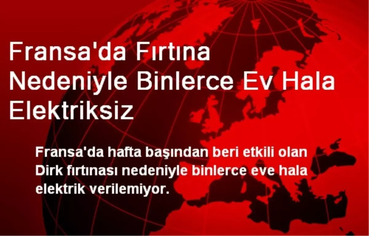 Fransa\'da Fırtına Nedeniyle Binlerce Ev Hala Elektriksiz