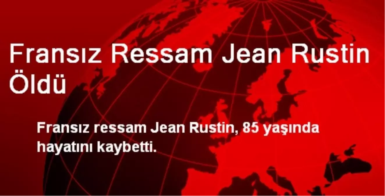 Fransız Ressam Jean Rustin Öldü