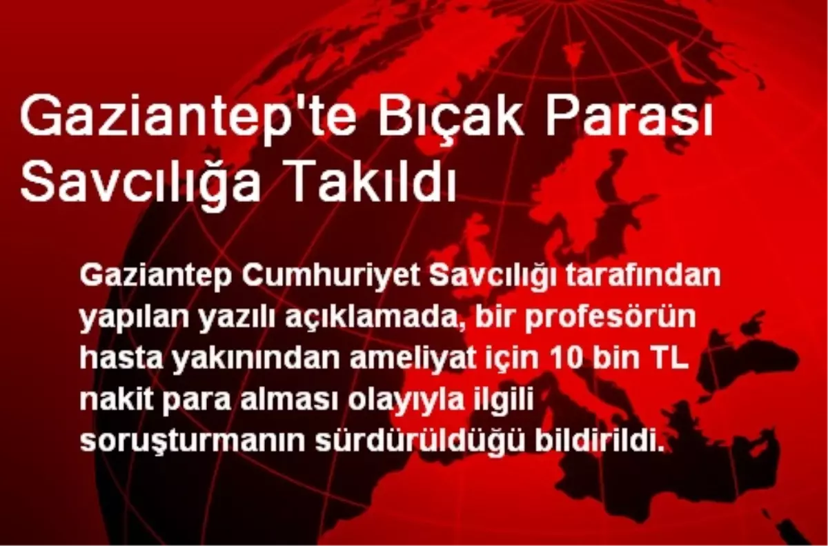 Gaziantep\'te Bıçak Parası Savcılığa Takıldı