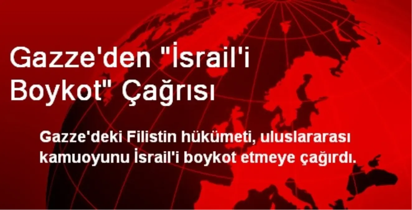 Gazze\'den "İsrail\'i Boykot" Çağrısı