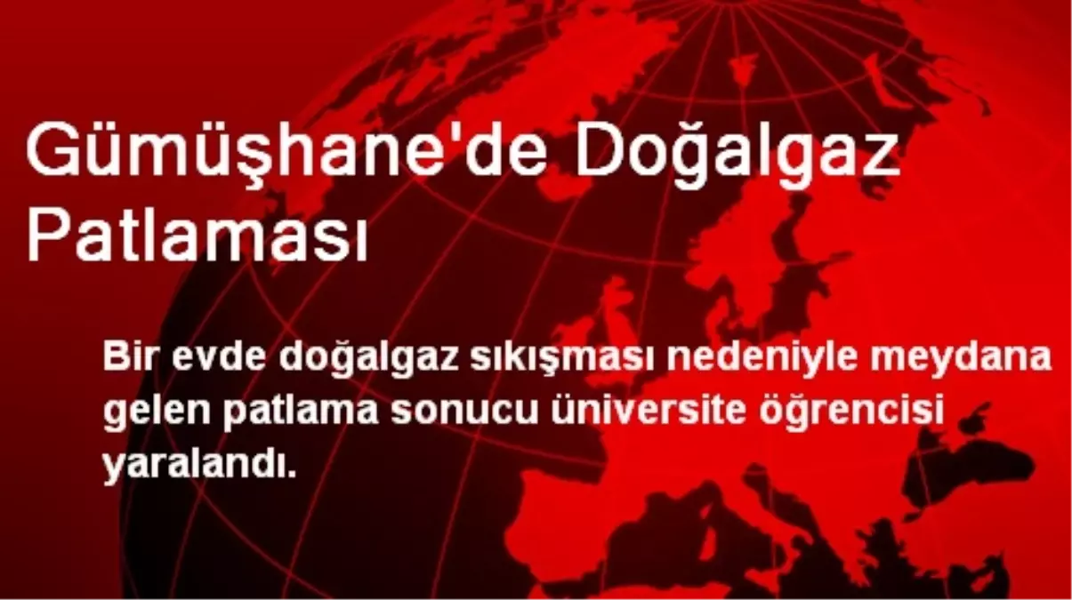 Gümüşhane\'de Doğalgaz Patlaması