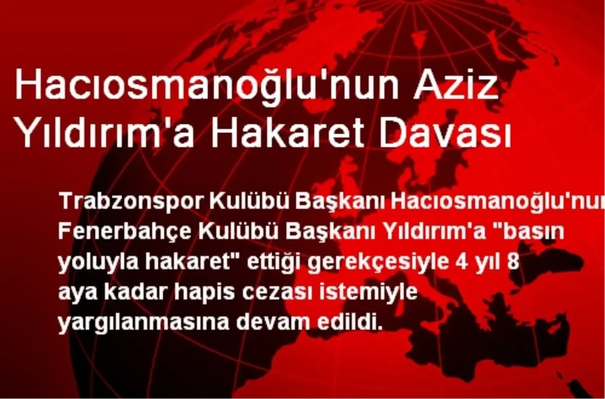 Hacıosmanoğlu\'nun Aziz Yıldırım\'a Hakaret Davası