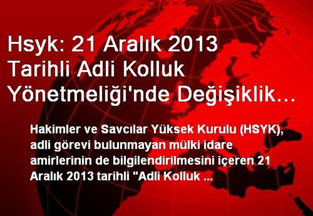 Hsyk: 21 Aralık 2013 Tarihli Adli Kolluk Yönetmeliği\'nde Değişiklik Yapılmasına Dair Yönetmelik...