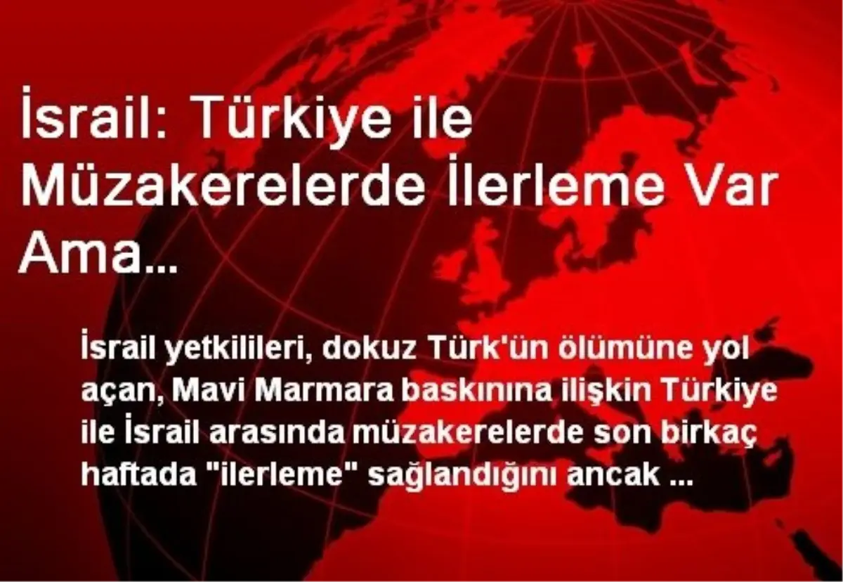 İsrail: Türkiye ile Müzakerelerde İlerleme Var Ama…