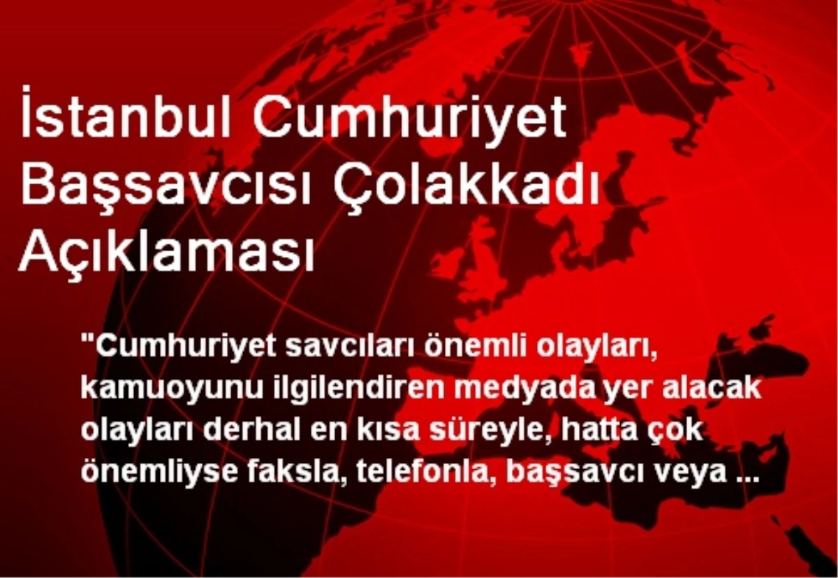 İstanbul Cumhuriyet Başsavcısı Çolakkadı Açıklaması