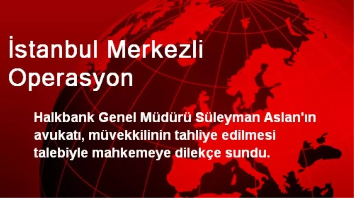 İstanbul Merkezli Operasyon