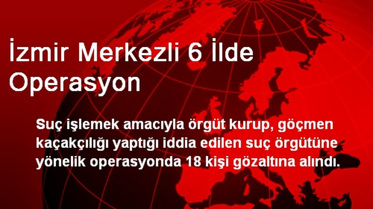 İzmir Merkezli 6 İlde Operasyon