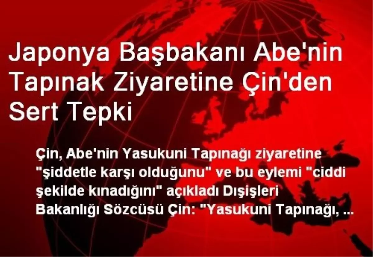 Japonya Başbakanı Abe\'nin Tapınak Ziyaretine Çin\'den Sert Tepki