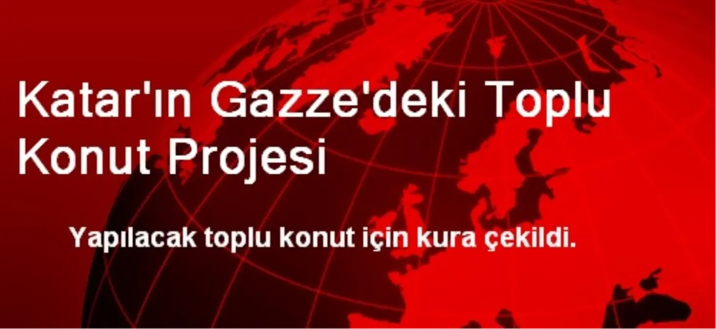 Katar\'ın Gazze\'deki Toplu Konut Projesi