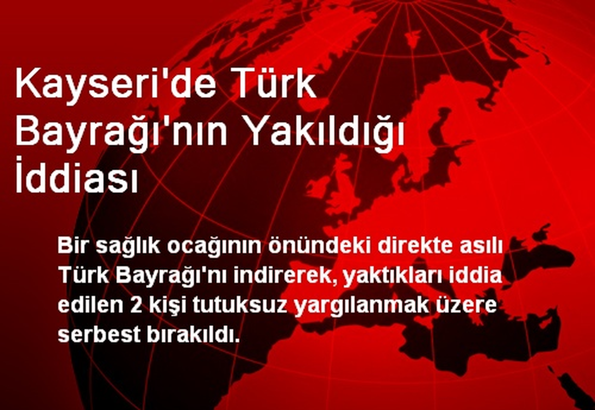 Kayseri\'de Türk Bayrağı\'nın Yakıldığı İddiası