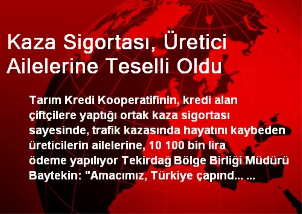 Kaza Sigortası, Üretici Ailelerine Teselli Oldu