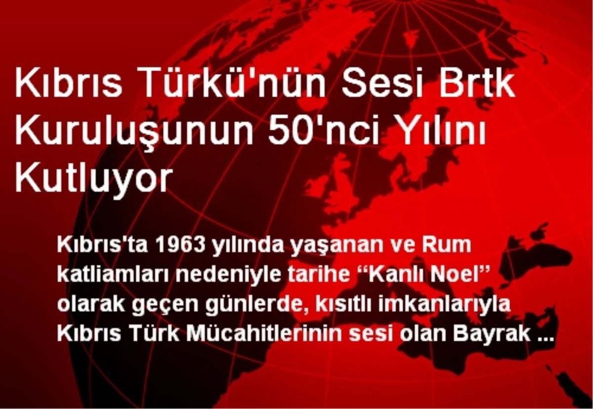 Kıbrıs Türkü\'nün Sesi Brtk Kuruluşunun 50\'nci Yılını Kutluyor