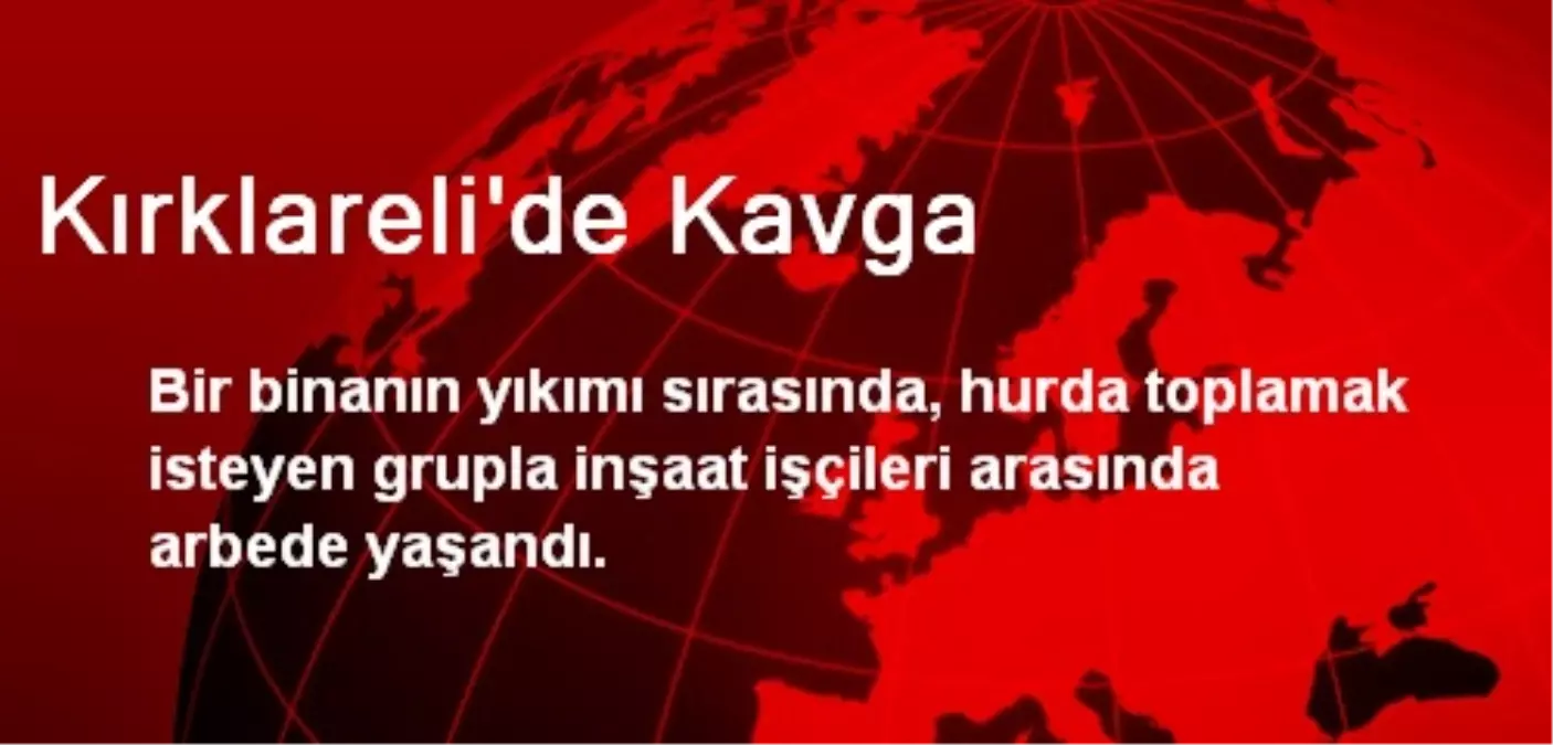 Kırklareli\'de Hurdacılarla İşçilerin Kavgası Emniyetlik Etti