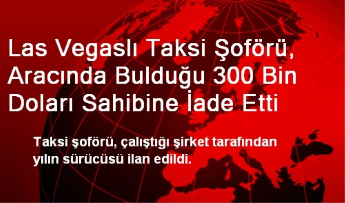 Las Vegaslı Taksi Şoförü, Aracında Bulduğu 300 Bin Doları Sahibine İade Etti