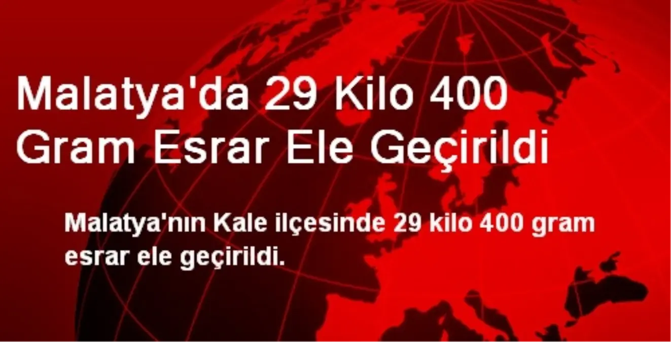 Malatya\'da 29 Kilo 400 Gram Esrar Ele Geçirildi