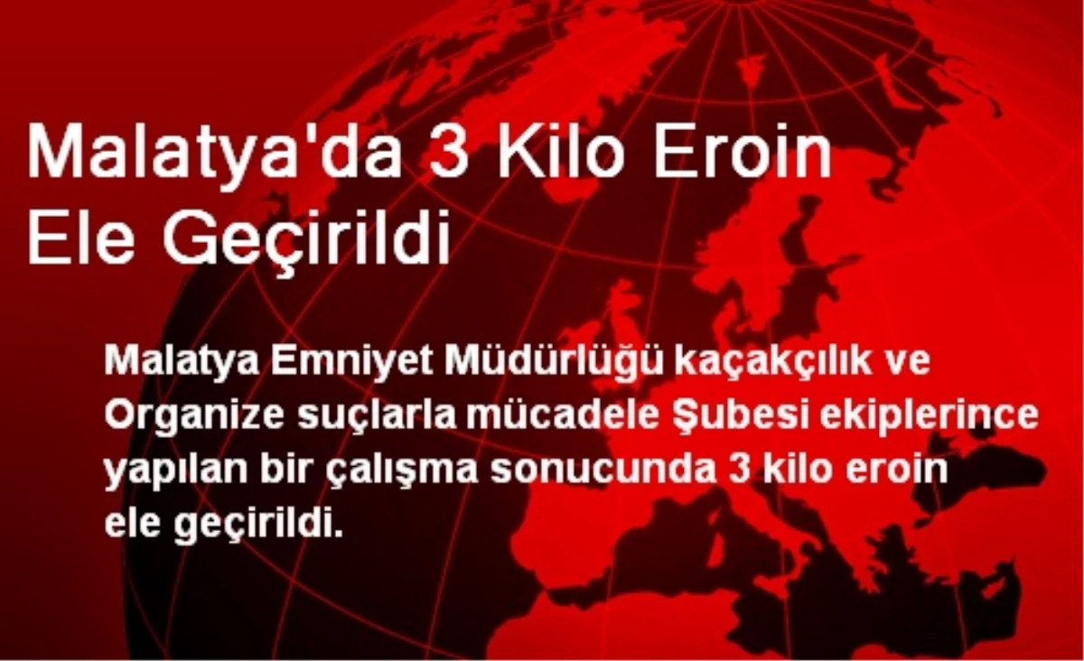 Malatya\'da 3 Kilo Eroin Ele Geçirildi