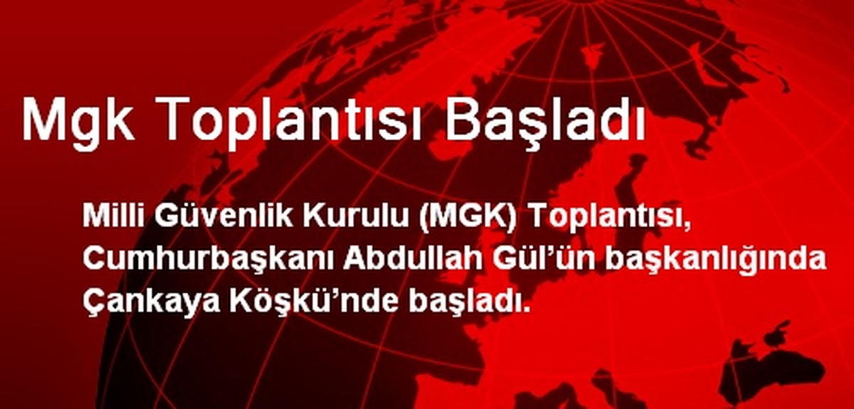 Mgk Toplantısı Başladı
