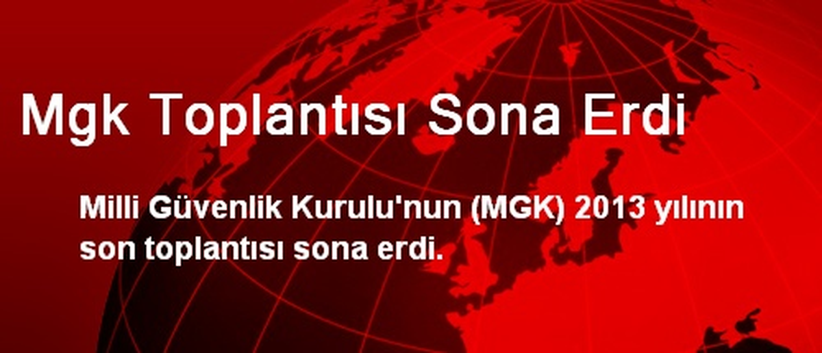 Mgk Toplantısı Sona Erdi