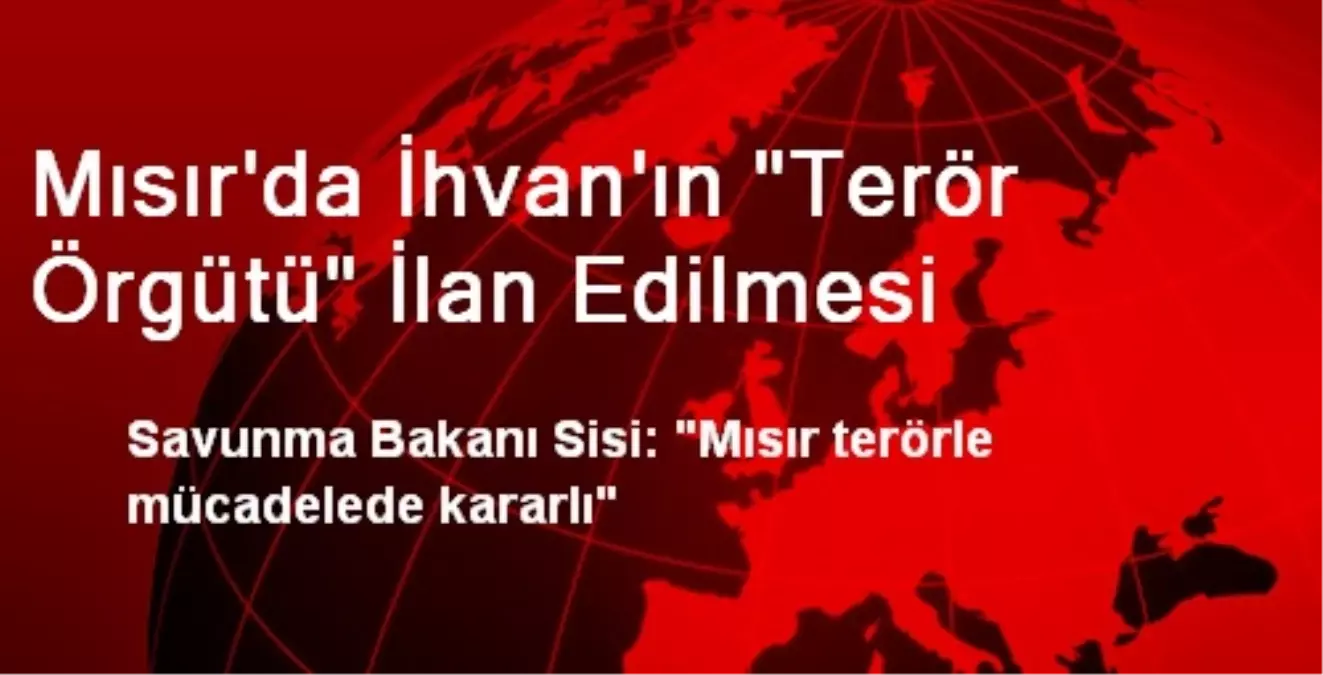 Mısır\'da İhvan\'ın "Terör Örgütü" İlan Edilmesi