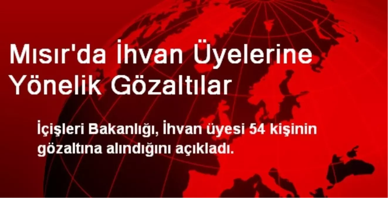 Mısır\'da İhvan Üyelerine Yönelik Gözaltılar