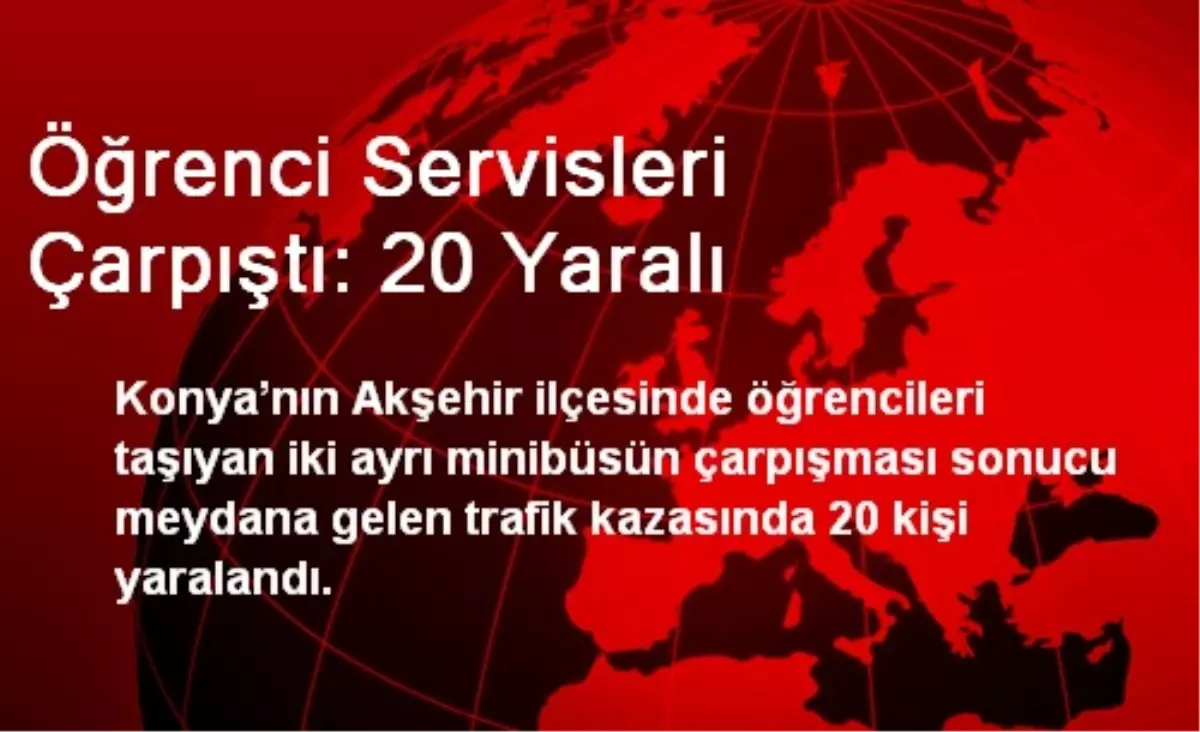 Öğrenci Servisleri Çarpıştı: 20 Yaralı