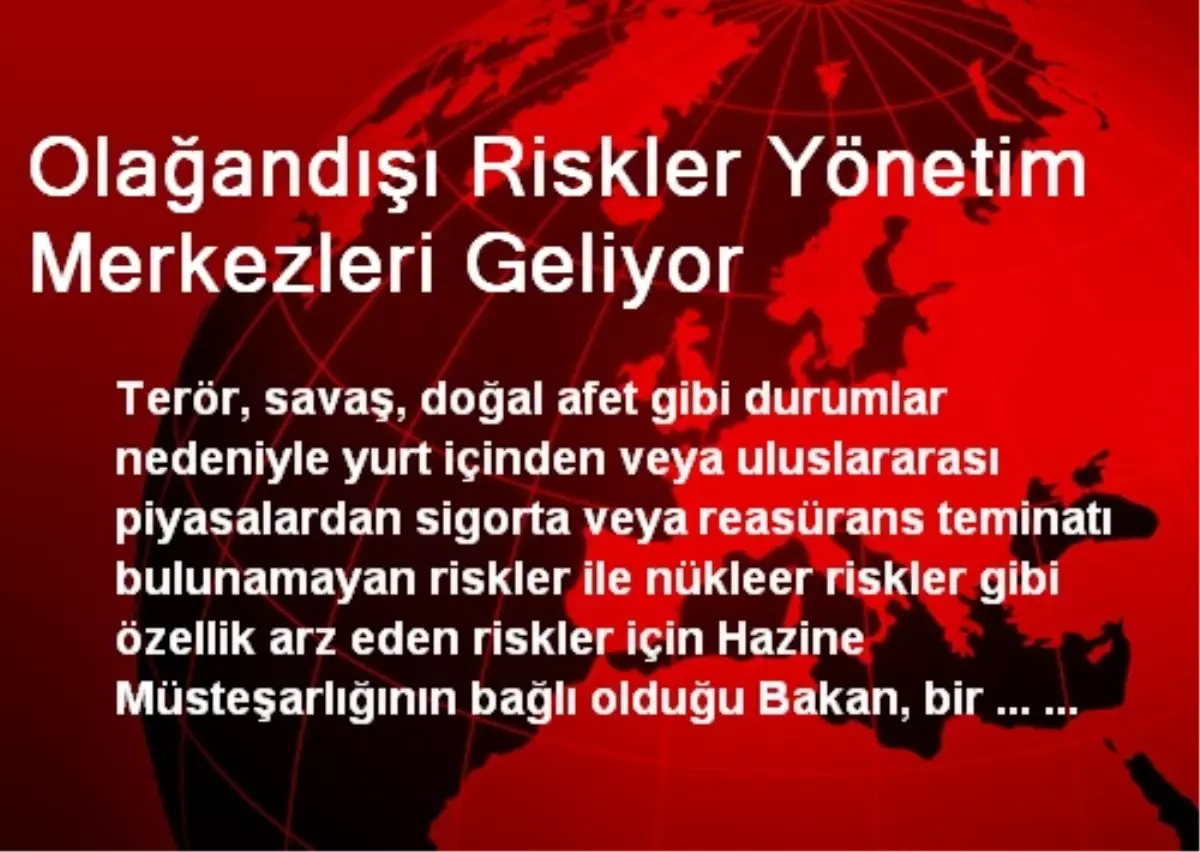 Olağandışı Riskler Yönetim Merkezleri Geliyor