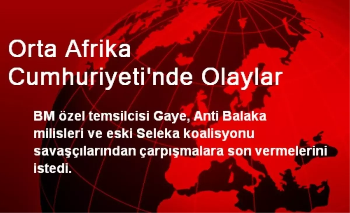 BM\'den Orta Afrika Cumhuriyeti\'ne Ateşkes Çağrısı