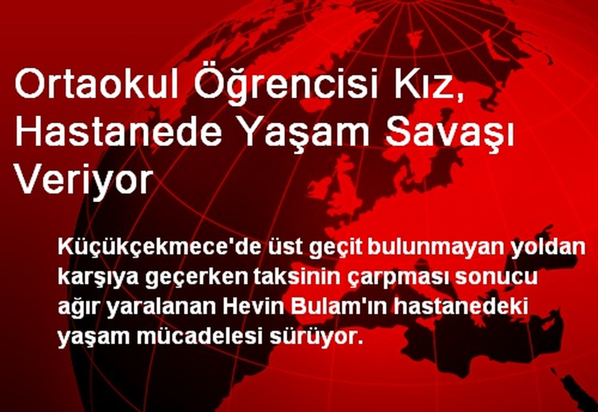 Ortaokul Öğrencisi Kız, Hastanede Yaşam Savaşı Veriyor
