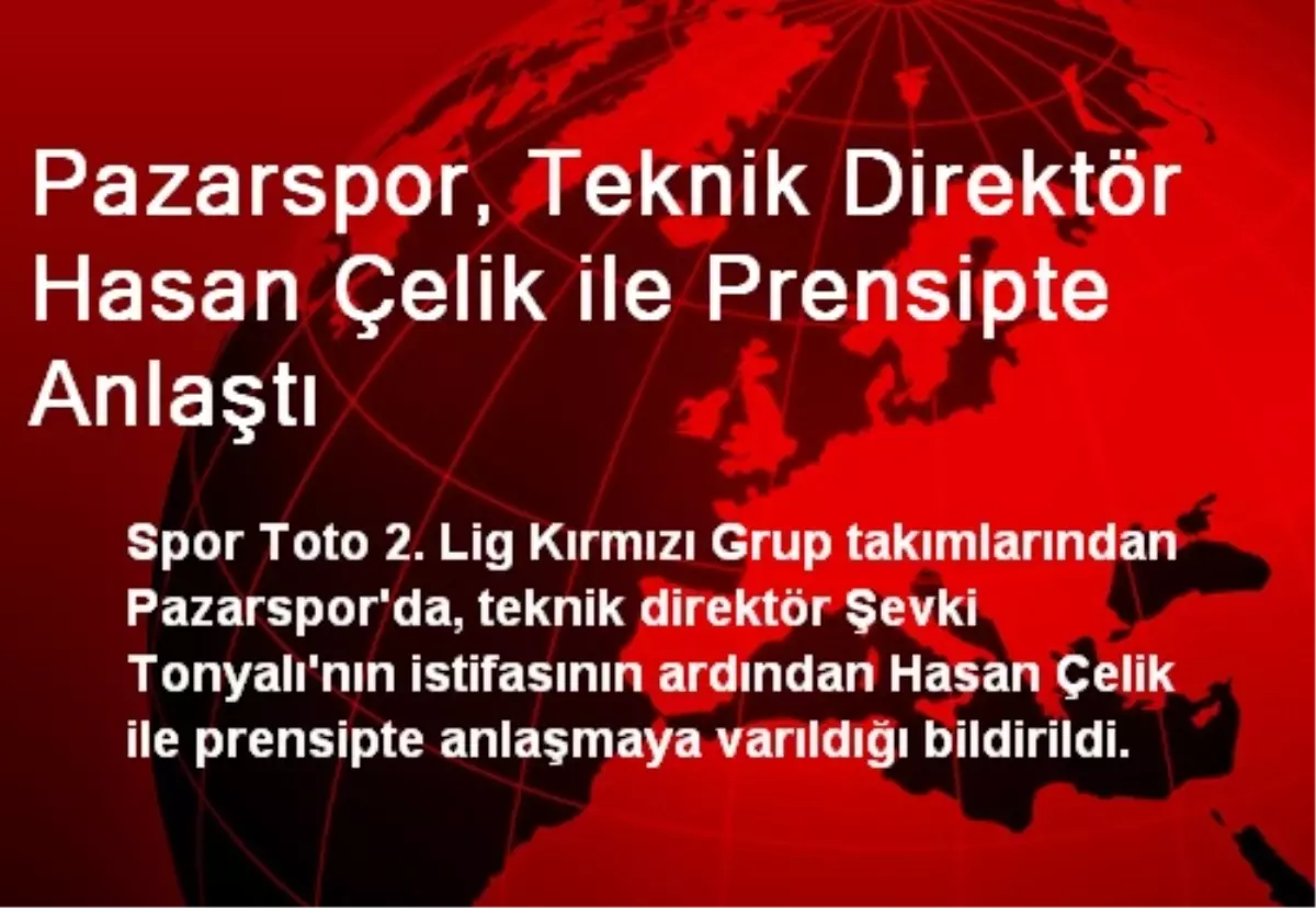 Pazarspor, Teknik Direktör Hasan Çelik ile Prensipte Anlaştı