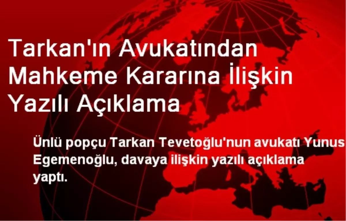 Tarkan\'ın Avukatından Mahkeme Kararına İlişkin Yazılı Açıklama