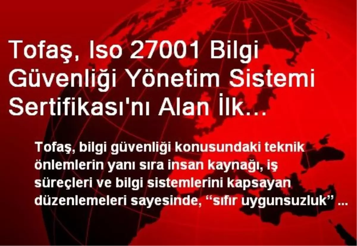 Tofaş, Iso 27001 Bilgi Güvenliği Yönetim Sistemi Sertifikası\'nı Alan İlk Otomotiv Şirketi Oldu"