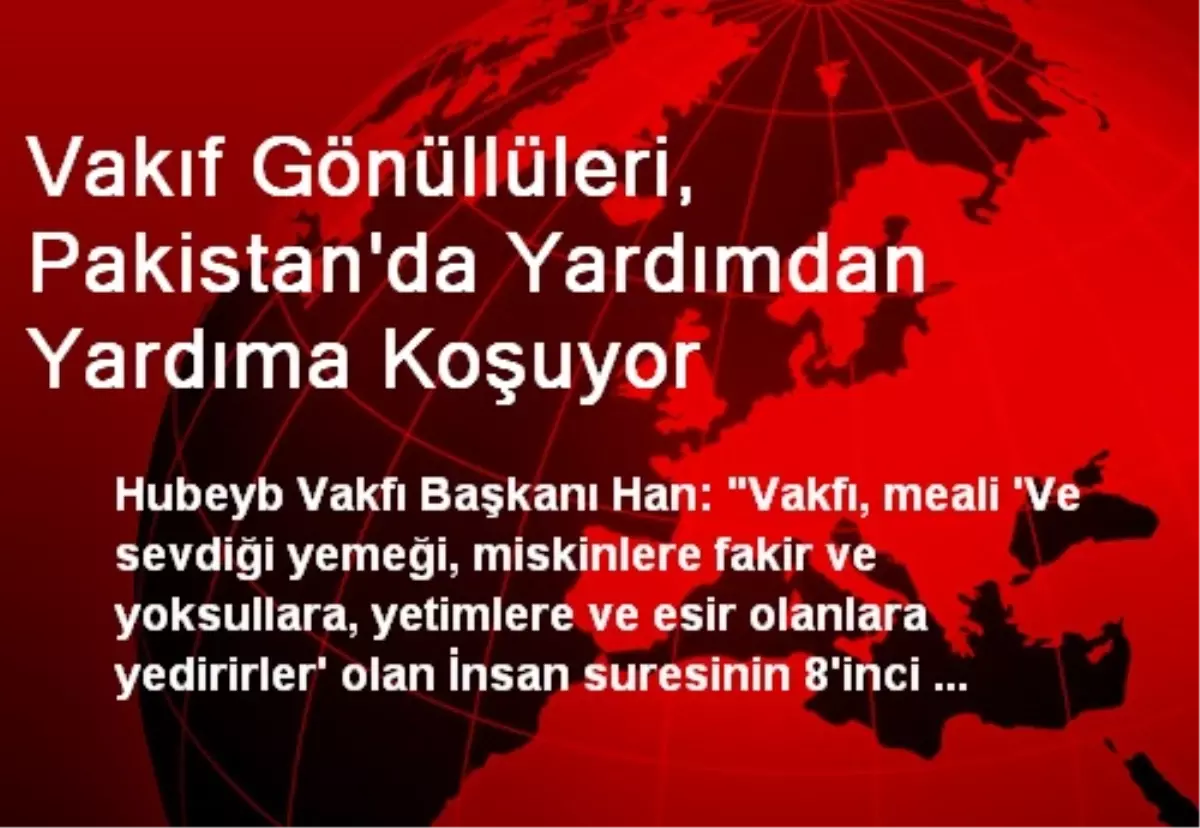 Vakıf Gönüllüleri, Pakistan\'da Yardımdan Yardıma Koşuyor