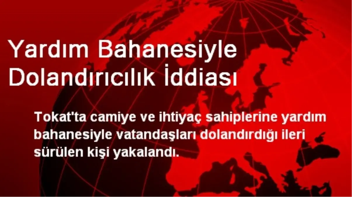 Yardım Bahanesiyle Dolandırıcılık İddiası