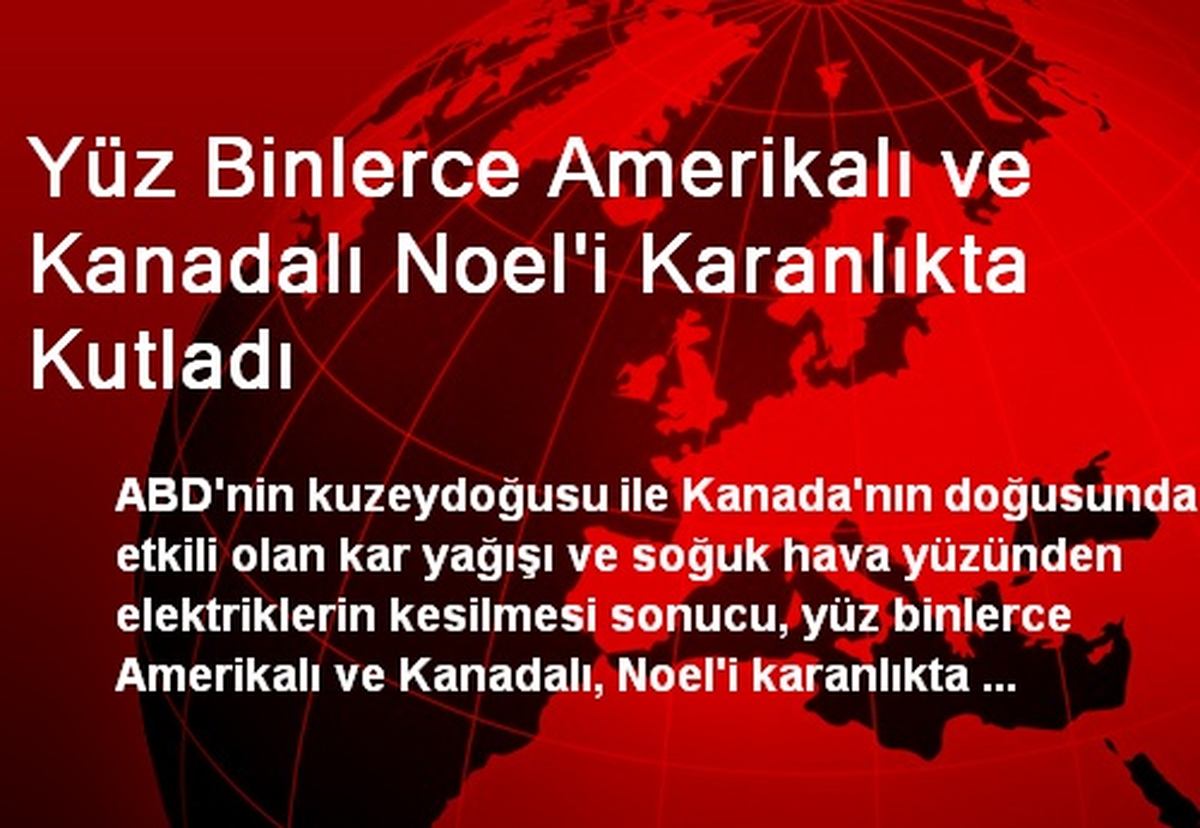 Yüz Binlerce Amerikalı ve Kanadalı Noel\'i Karanlıkta Kutladı