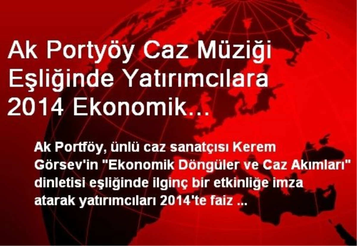 Ak Portyöy Caz Müziği Eşliğinde Yatırımcılara 2014 Ekonomik Beklentilerini Anlattı