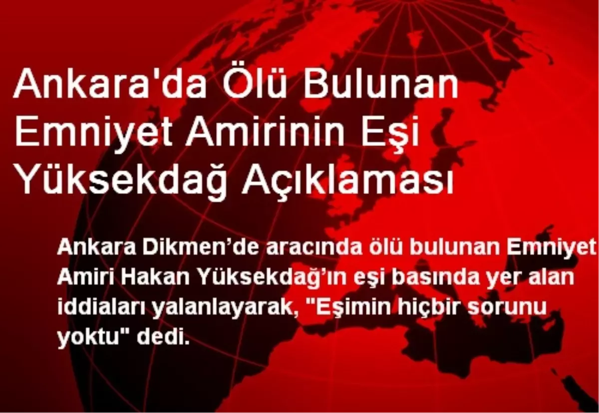 Ölü Bulunan Emniyet Amirinin Eşi İddiaları Yalanladı