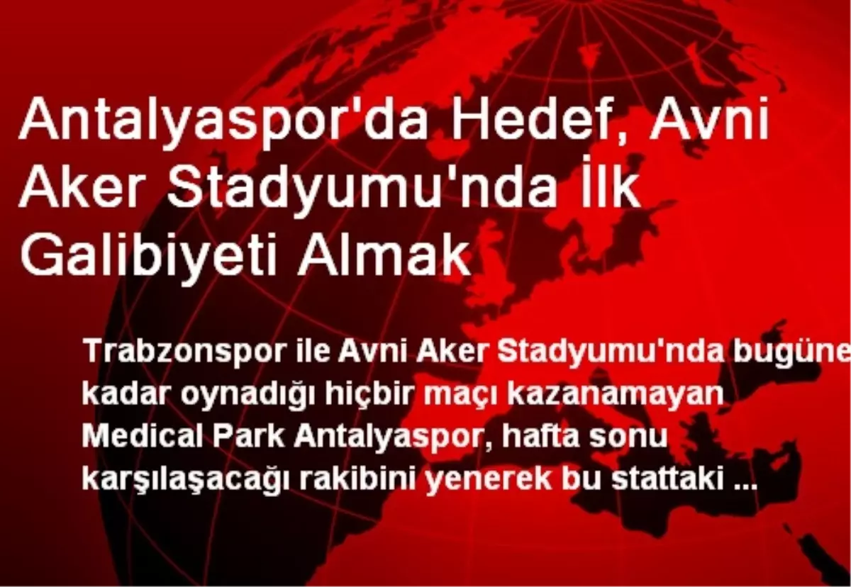 Antalyaspor\'da Hedef, Avni Aker Stadyumu\'nda İlk Galibiyeti Almak