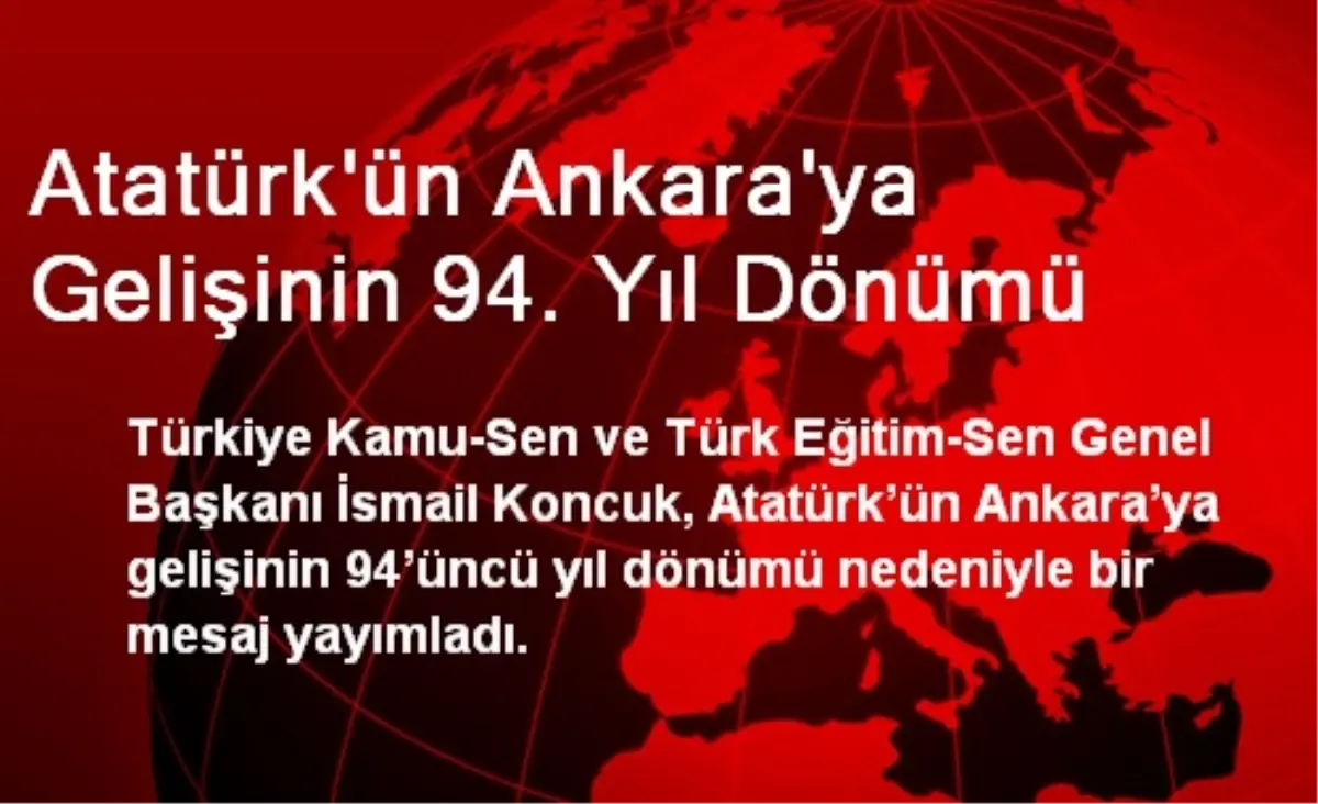 Atatürk\'ün Ankara\'ya Gelişinin 94. Yıl Dönümü