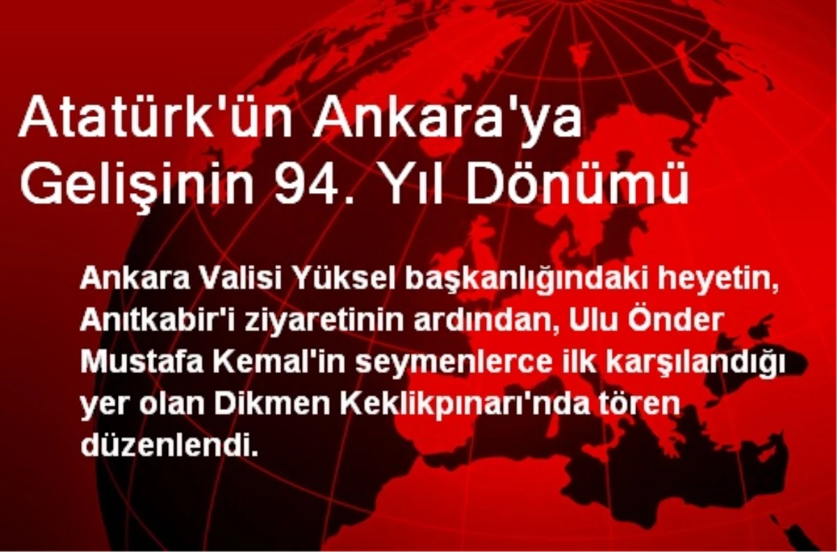 Atatürk\'ün Ankara\'ya Gelişinin 94. Yıl Dönümü