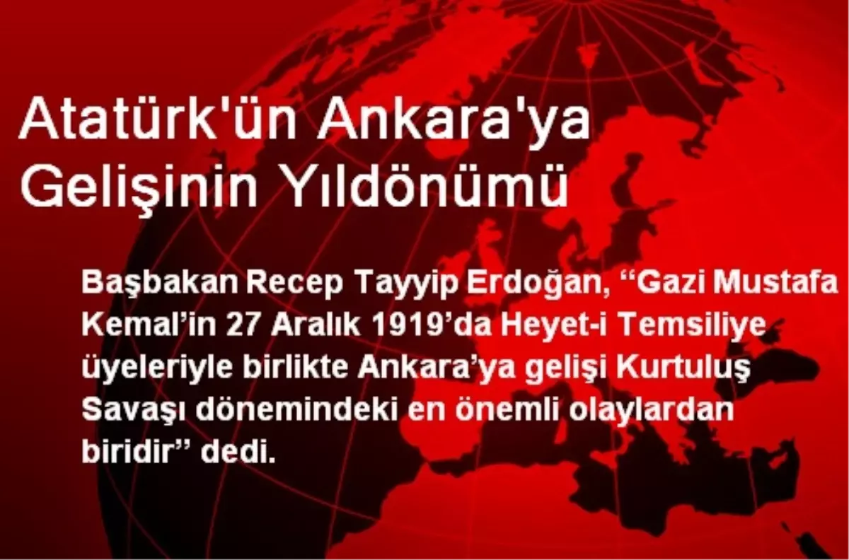 Atatürk\'ün Ankara\'ya Gelişinin Yıldönümü