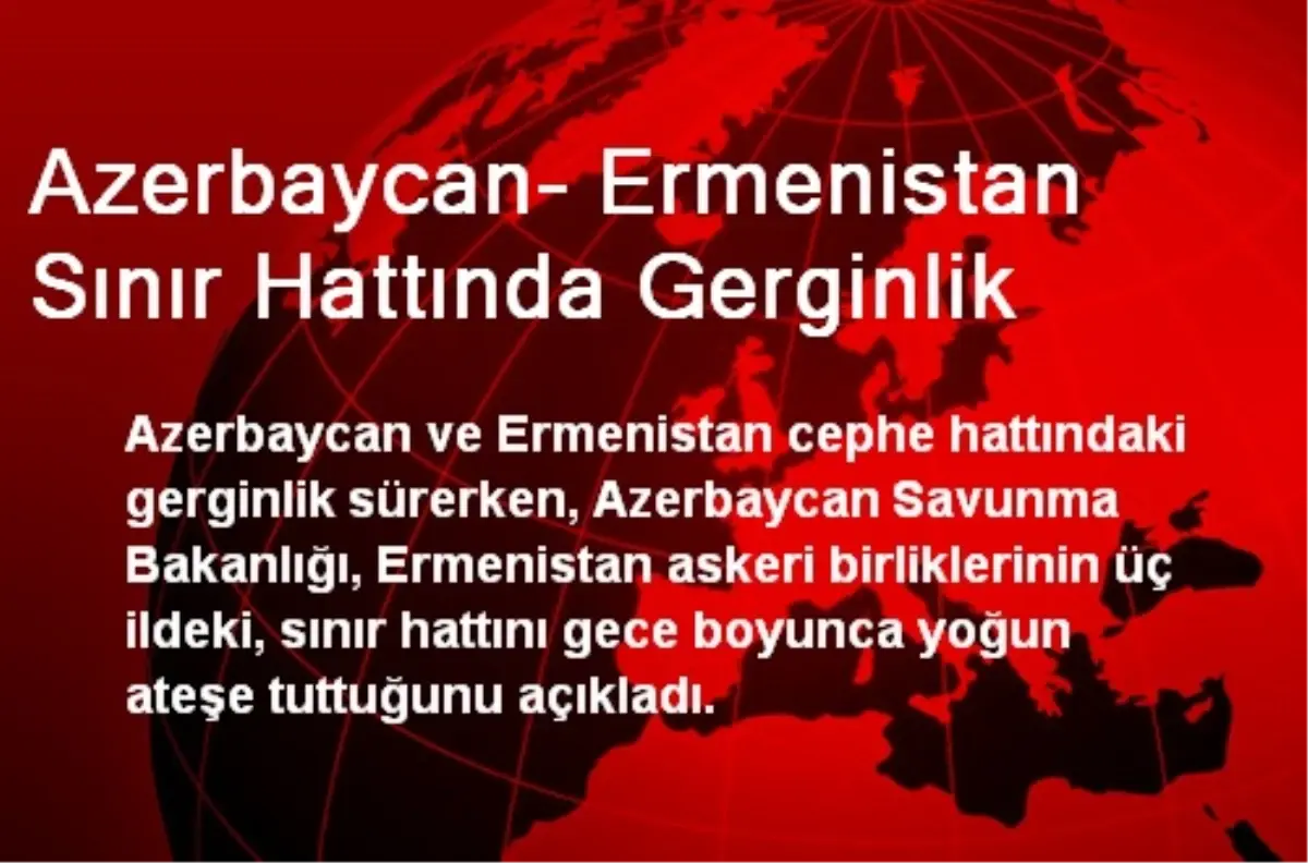 Azerbaycan- Ermenistan Sınır Hattında Gerginlik