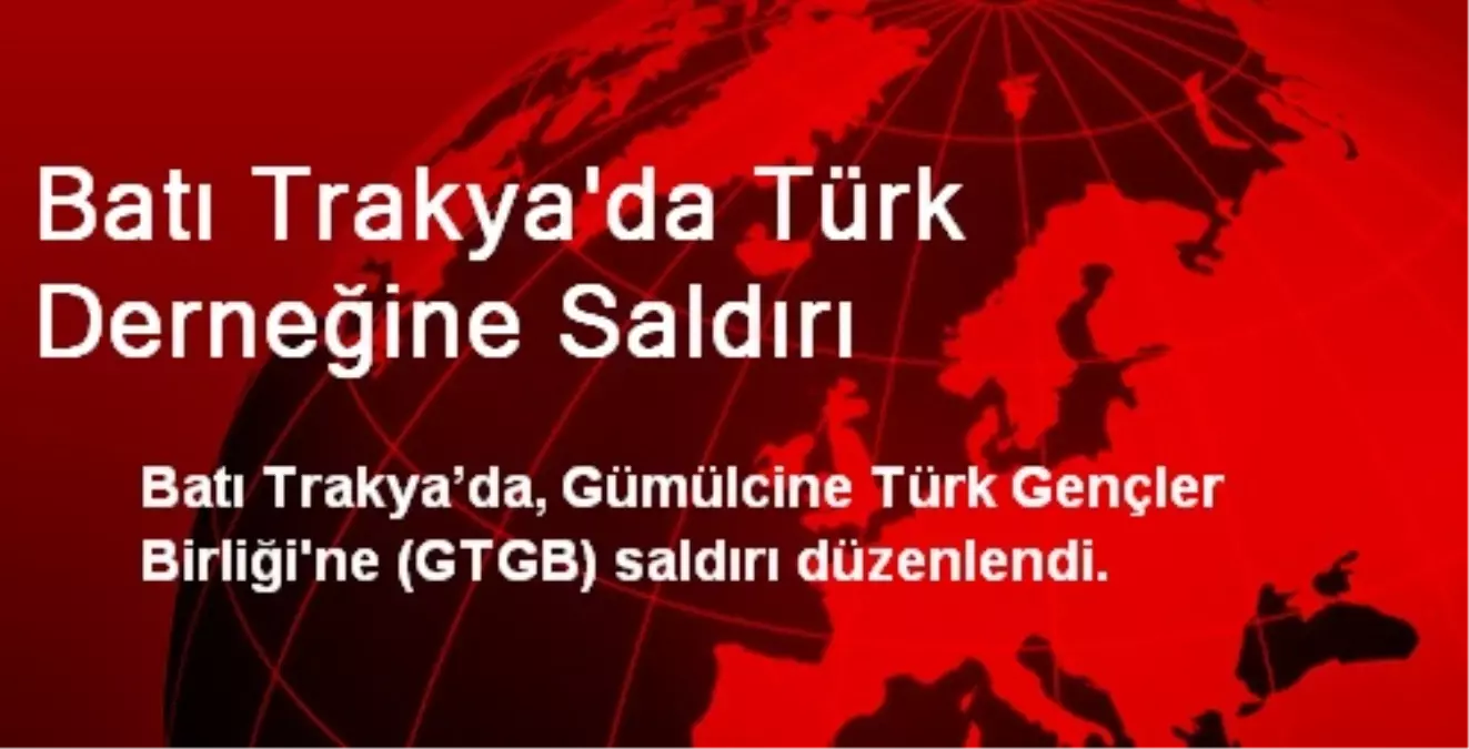 Batı Trakya\'da Türk Derneğine Saldırı