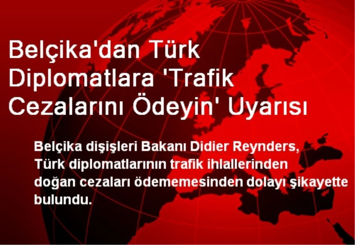 Belçika\'dan Türk Diplomatlara \'Trafik Cezalarını Ödeyin\' Uyarısı