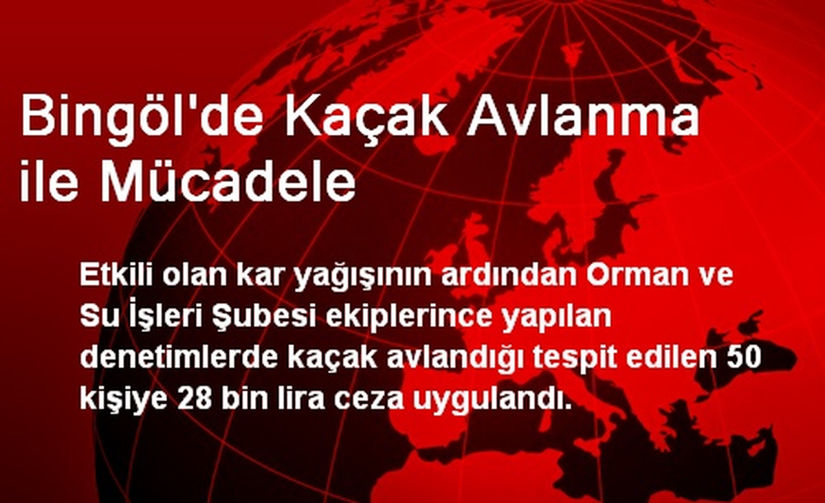 Bingöl\'de Kaçak Avlanma ile Mücadele