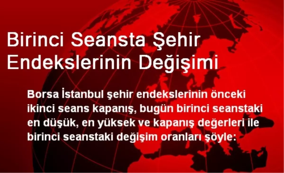 Birinci Seansta Şehir Endekslerinin Değişimi