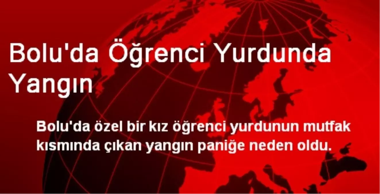 Bolu\'da Öğrenci Yurdunda Yangın